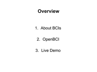 Overview
1. About BCIs
2. OpenBCI
3. Live Demo
 