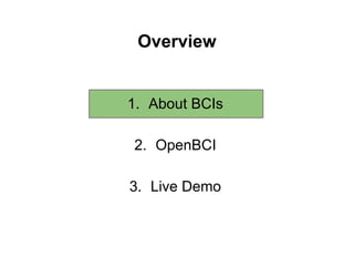 Overview
1. About BCIs
2. OpenBCI
3. Live Demo
 