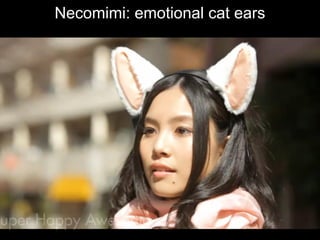 Necomimi: emotional cat ears
 