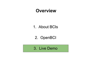 Overview
1. About BCIs
2. OpenBCI
3. Live Demo
 