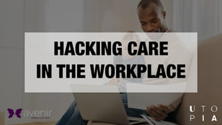 HACKING CARE
IN THE WORKPLACE
 