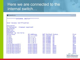 Here we are connected to the internal switch… 