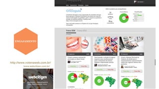 ENGAJAMENTO
depois/www.webcitizen.com.br/
http://www.votenaweb.com.br/
 