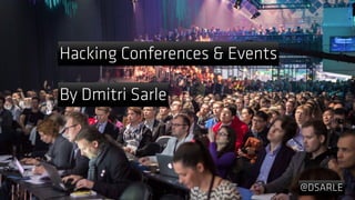 Hacking Conferences & Events
By Dmitri Sarle
@DSARLE
 