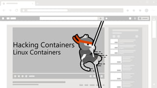 Hacking Containers
Linux Containers
 