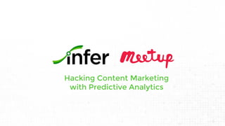 Hacking Content Marketing
with Predictive Analytics
 