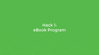 Hack 1:
eBook Program
 
