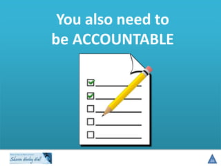 You also need to
be ACCOUNTABLE

26

 