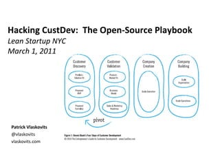 Hacking CustDev:  The Open-Source Playbook Lean Startup NYC March 1, 2011  ,[object Object],[object Object],[object Object]
