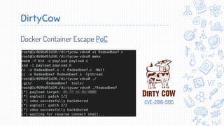 DirtyCow
Docker Container Escape PoC
CVE-2016-5195
 