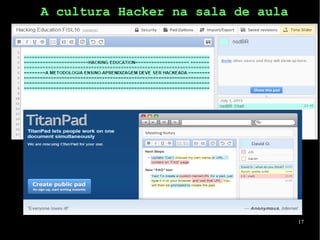 17
A cultura Hacker na sala de aula
 