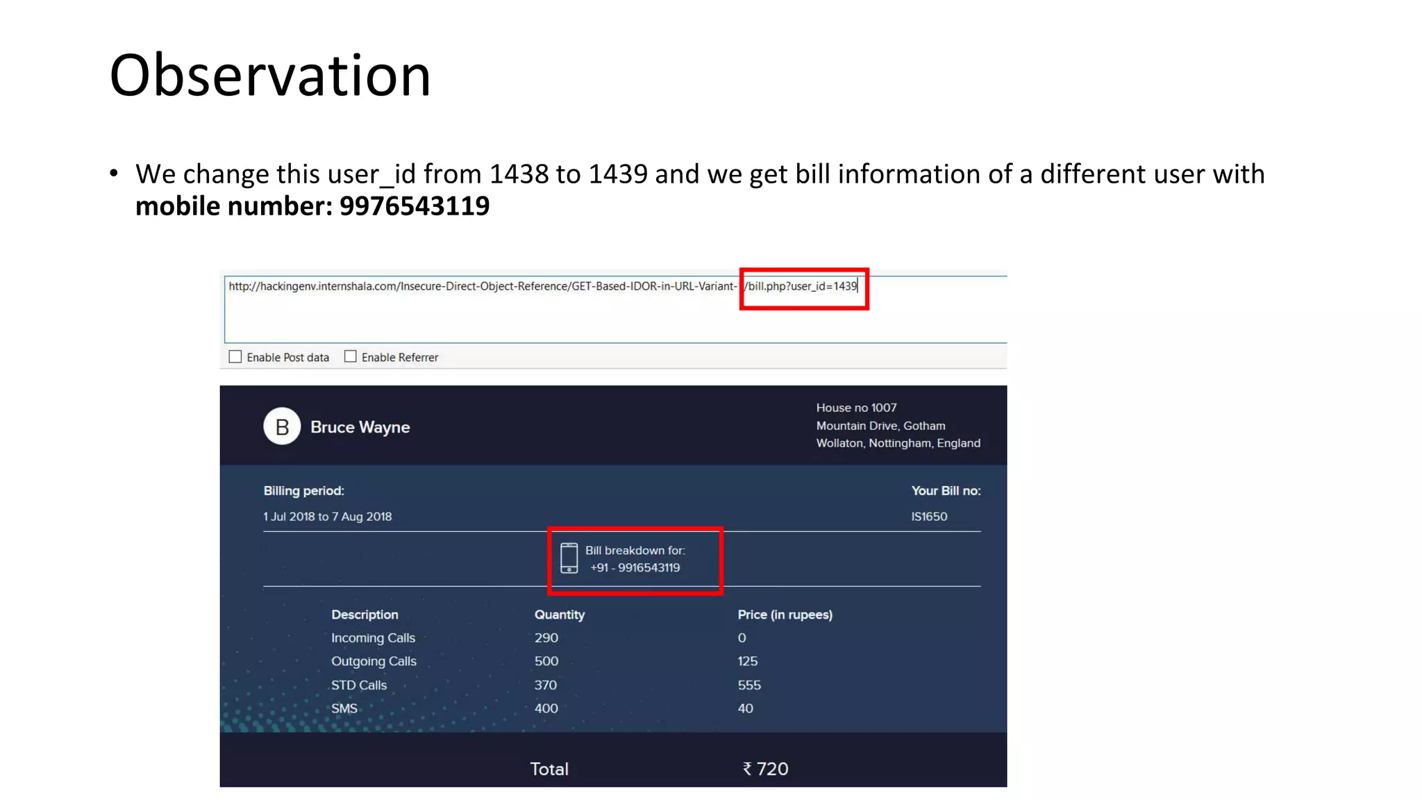 • We change this user_id from 1438 to 1439 and we get bill information of a different user with
mobile number: 9976543119
Observation
 