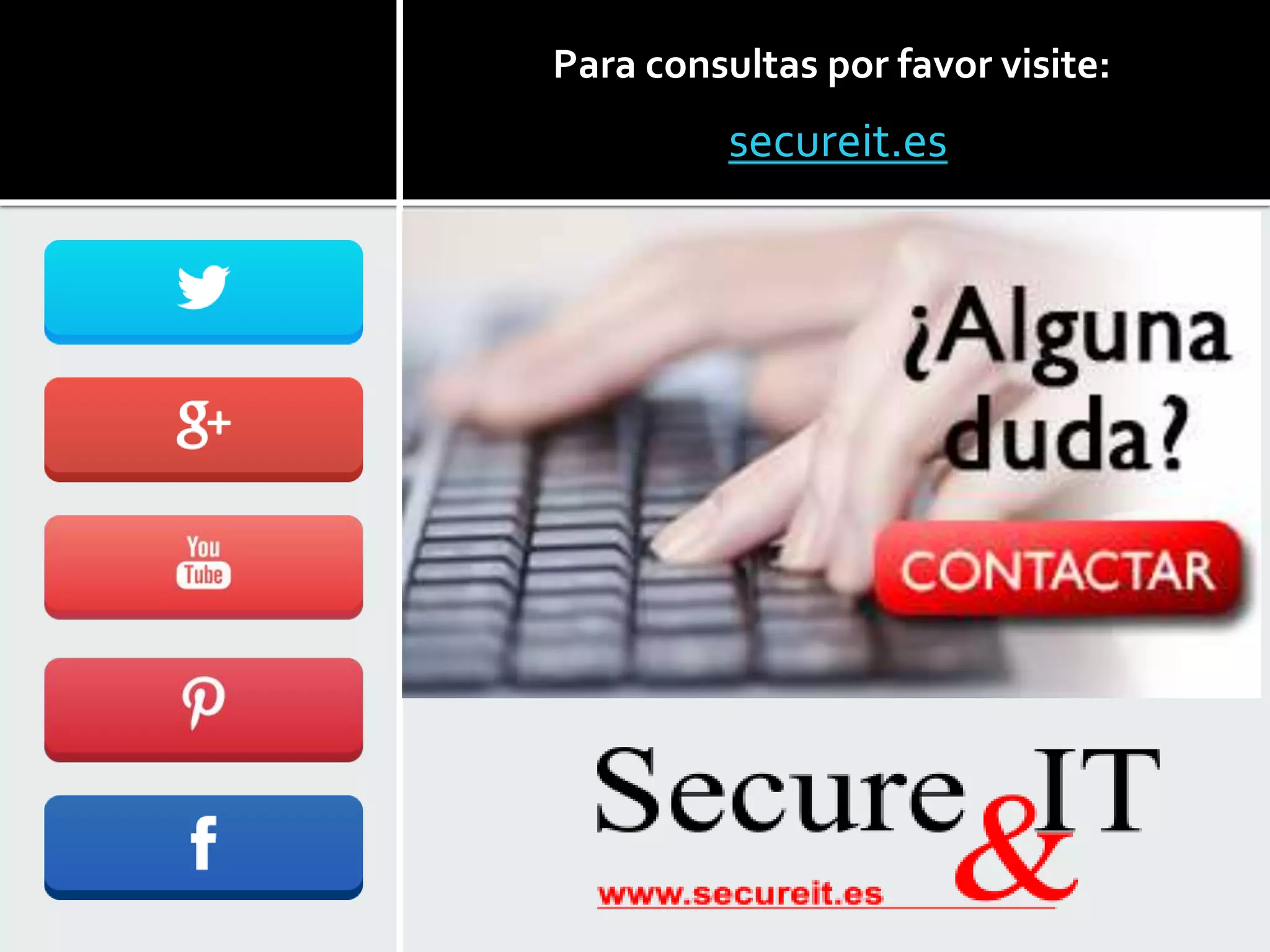 secureit.es
Para consultas por favor visite:
 