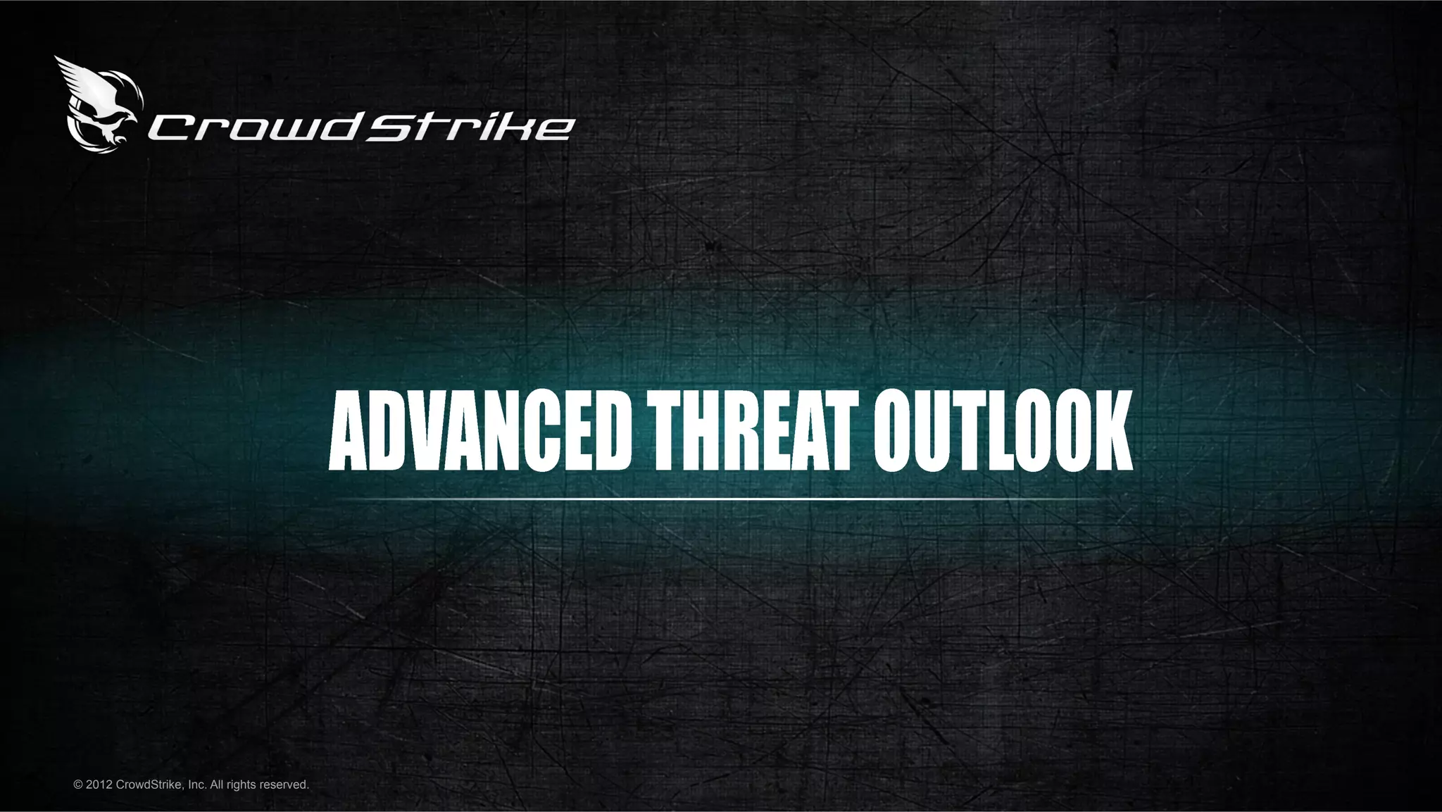 © 2012 CrowdStrike, Inc. All rights reserved.
 