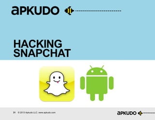 31 © 2013 Apkudo LLC. www.apkudo.com
HACKING
SNAPCHAT
 