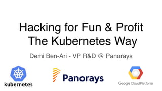 Hacking for Fun & Profit 
The Kubernetes Way
Demi Ben-Ari - VP R&D @ Panorays
 