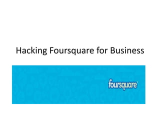 Hacking Foursquare for Business

 