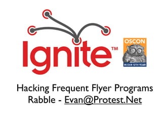 Hacking Frequent Flyer Programs
  Rabble - Evan@Protest.Net
 