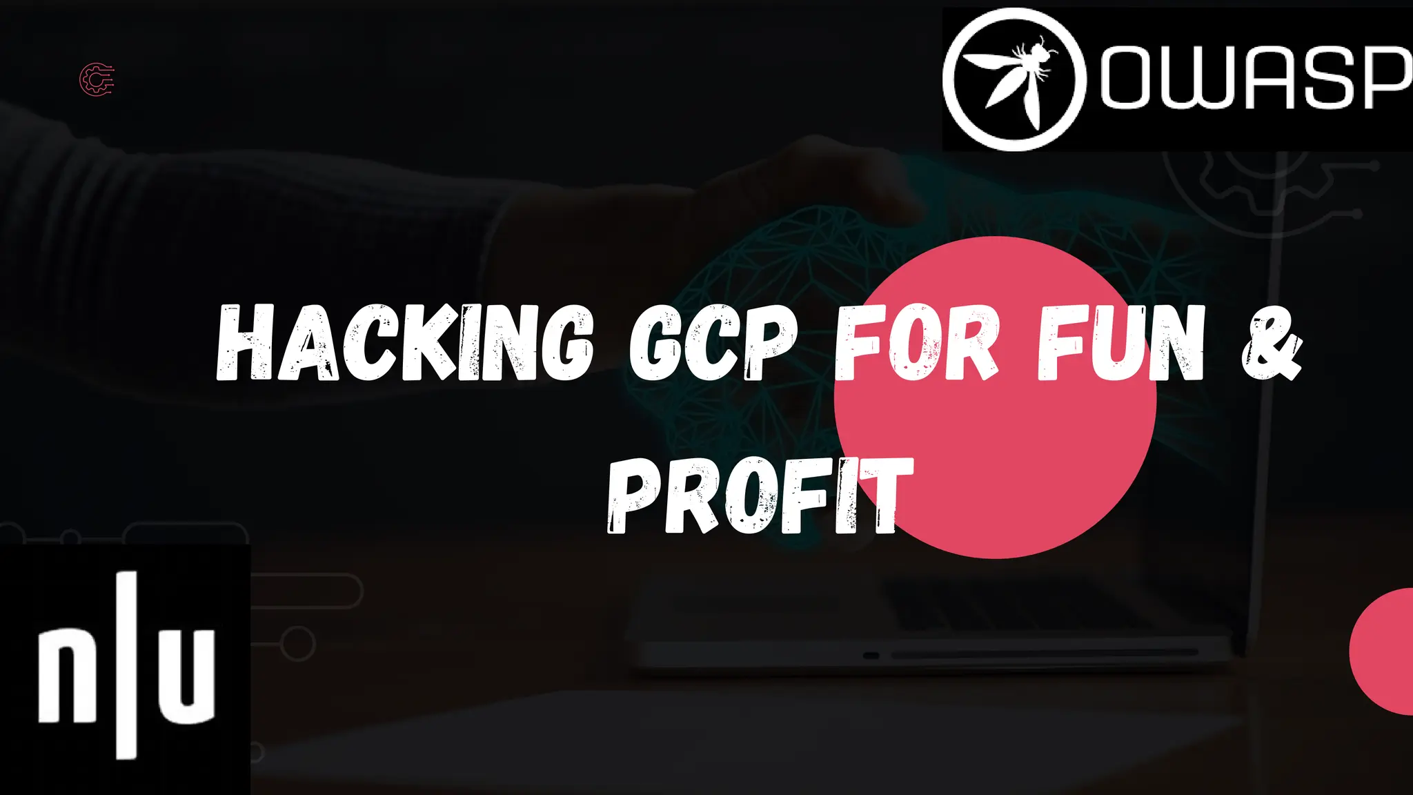 HACKING GCP FOR FUN &
PROFIT
 