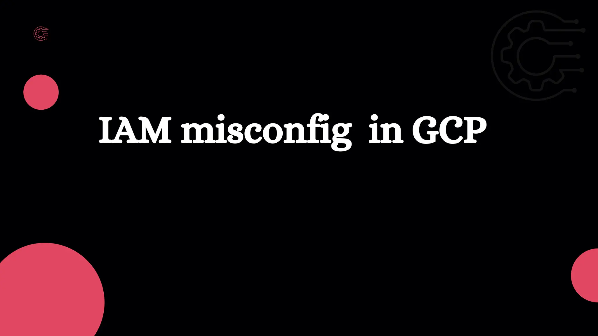 IAM misconfig in GCP
 