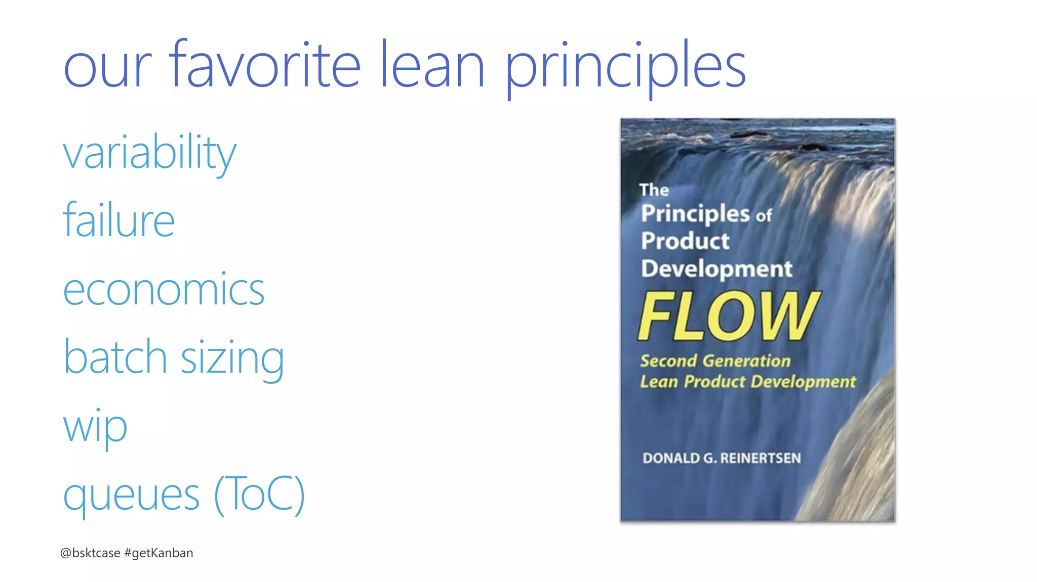 our favorite lean principles
variability
failure
economics
batch sizing
wip
queues (ToC)
@bsktcase #getKanban
 