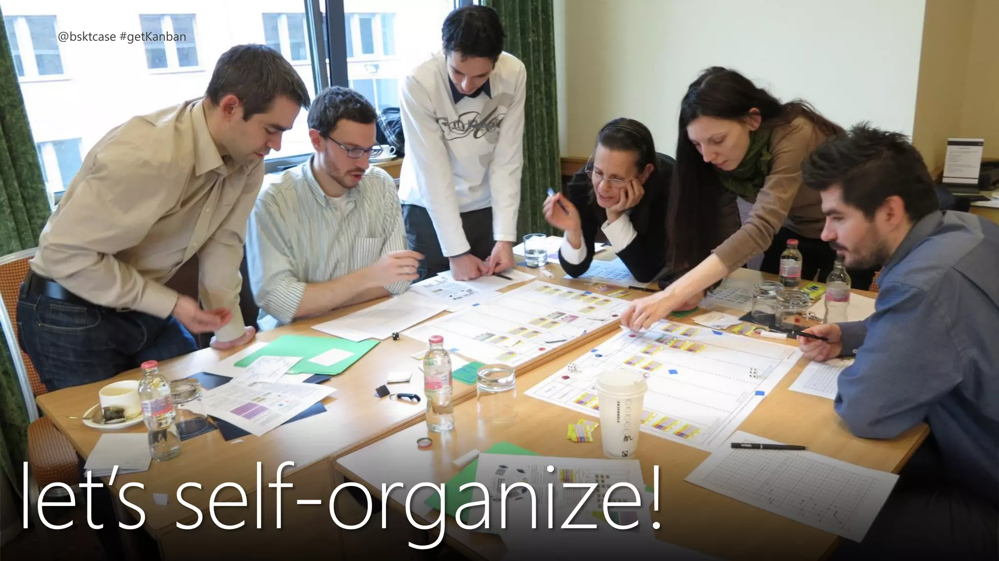 let’s self-organize!
@bsktcase #getKanban
 