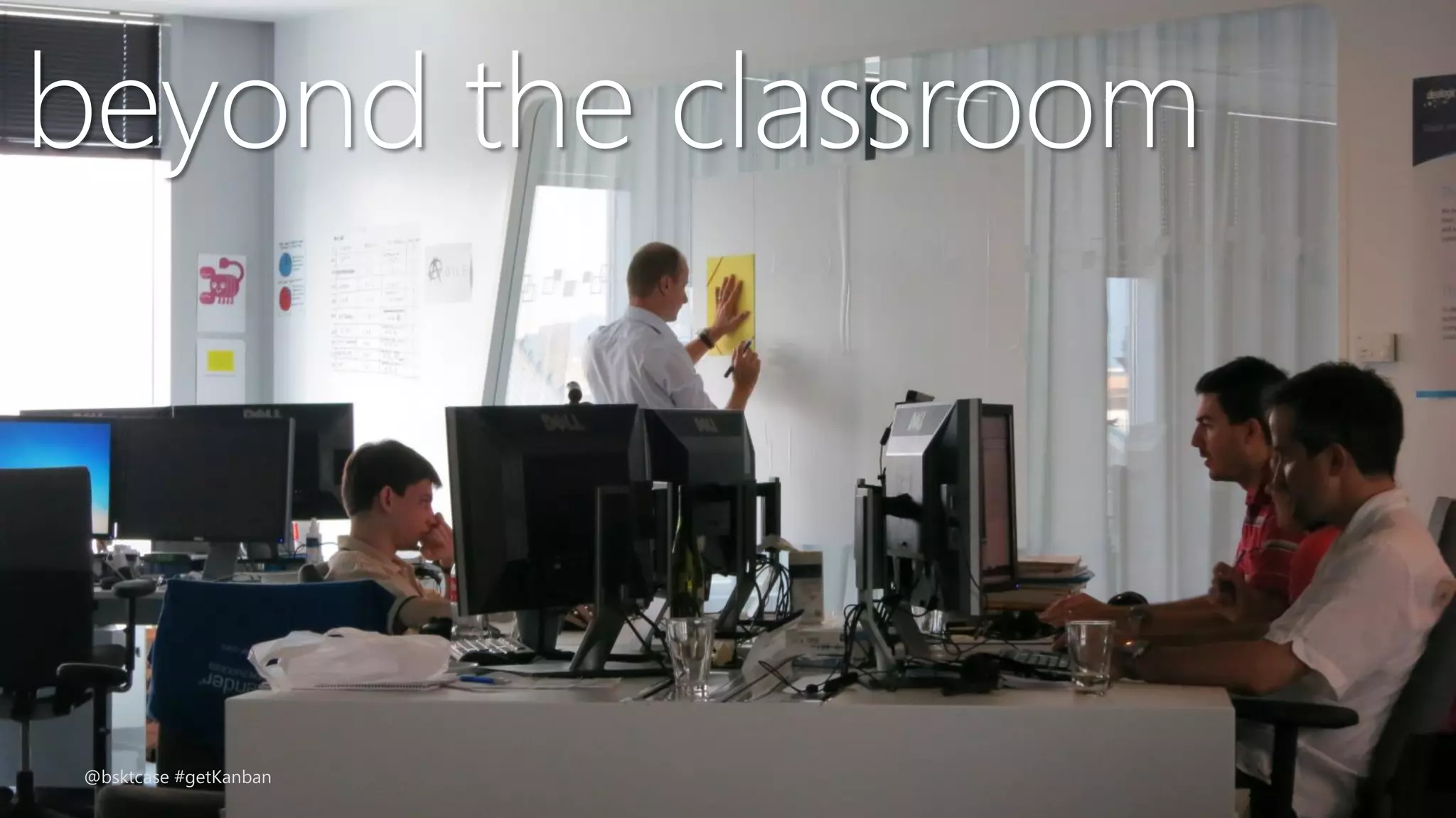 beyond the classroom
@bsktcase #getKanban
 