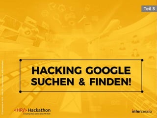 ©intercessio.de2016-Seite38-HackingGoogle-‚#HR-Hackathon
 