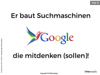 Upgrade YOUR Recruiting!
©intercessio.de2016-Seite59-HackingGoogle-‚#HR-Hackathon
 