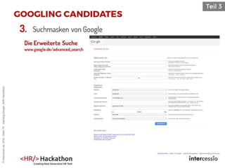 3. Suchmasken von Google
Die Erweiterte Suche
www.google.de/advanced_search
©intercessio.de2016-Seite74-HackingGoogle-‚#HR-Hackathon
 
