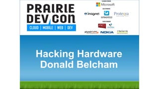 Hacking Hardware
Donald Belcham
 