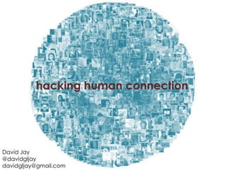 hacking human connection




David Jay
@davidgljay
davidgljay@gmail.com
 
