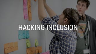 HACKING INCLUSION
 