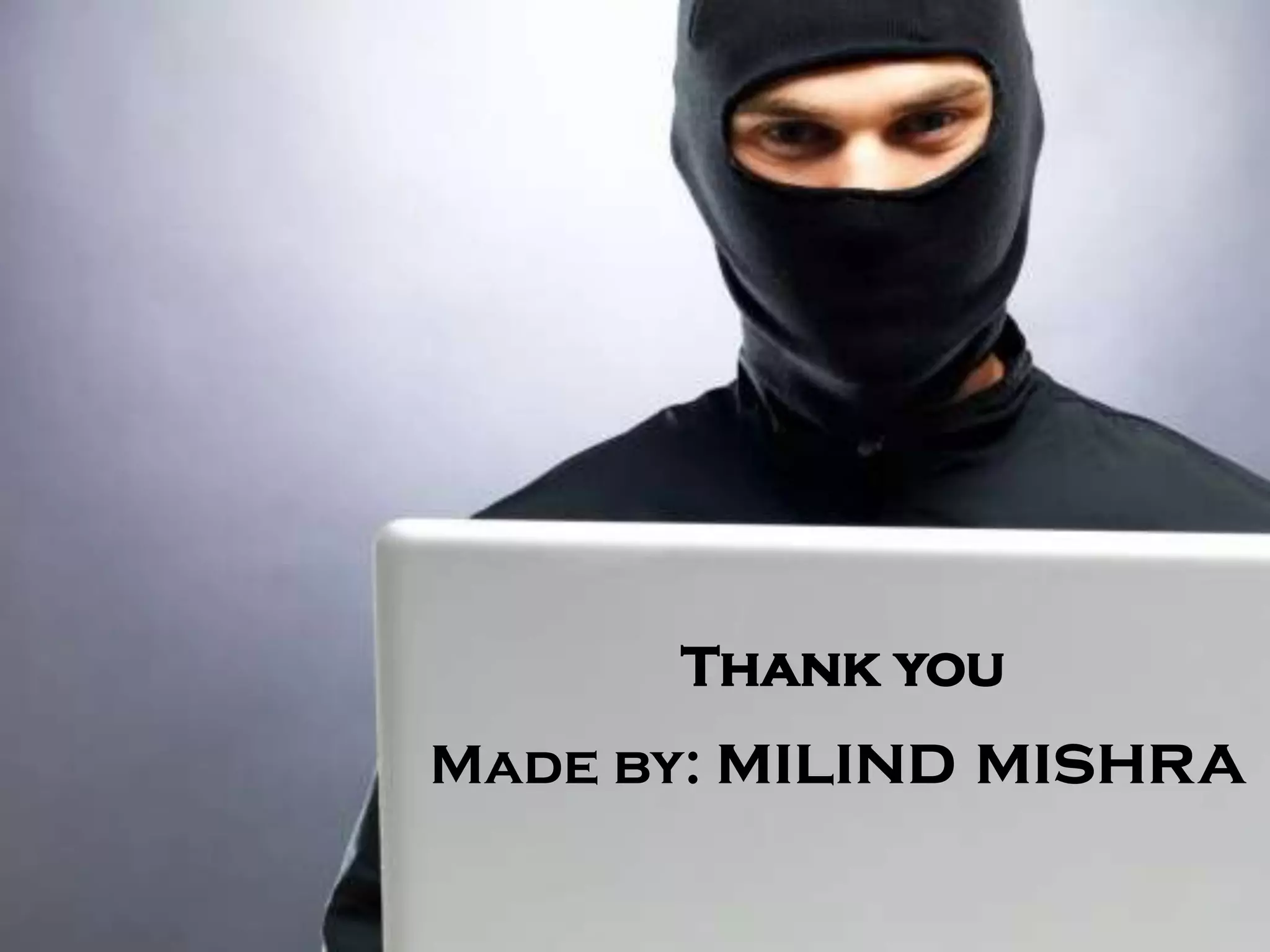 Thank you
Made by: milind   mishra
 