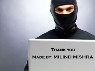 Thank you
Made by: milind   mishra
 