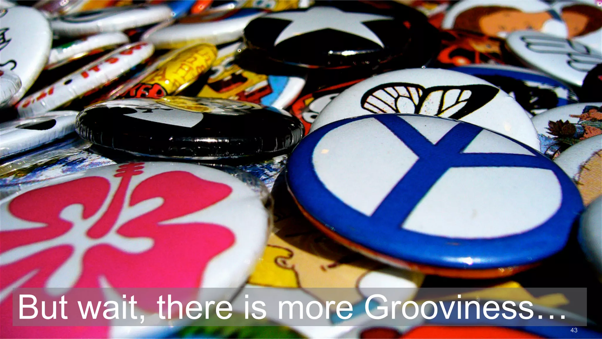 But wait, there is more Grooviness… 43 