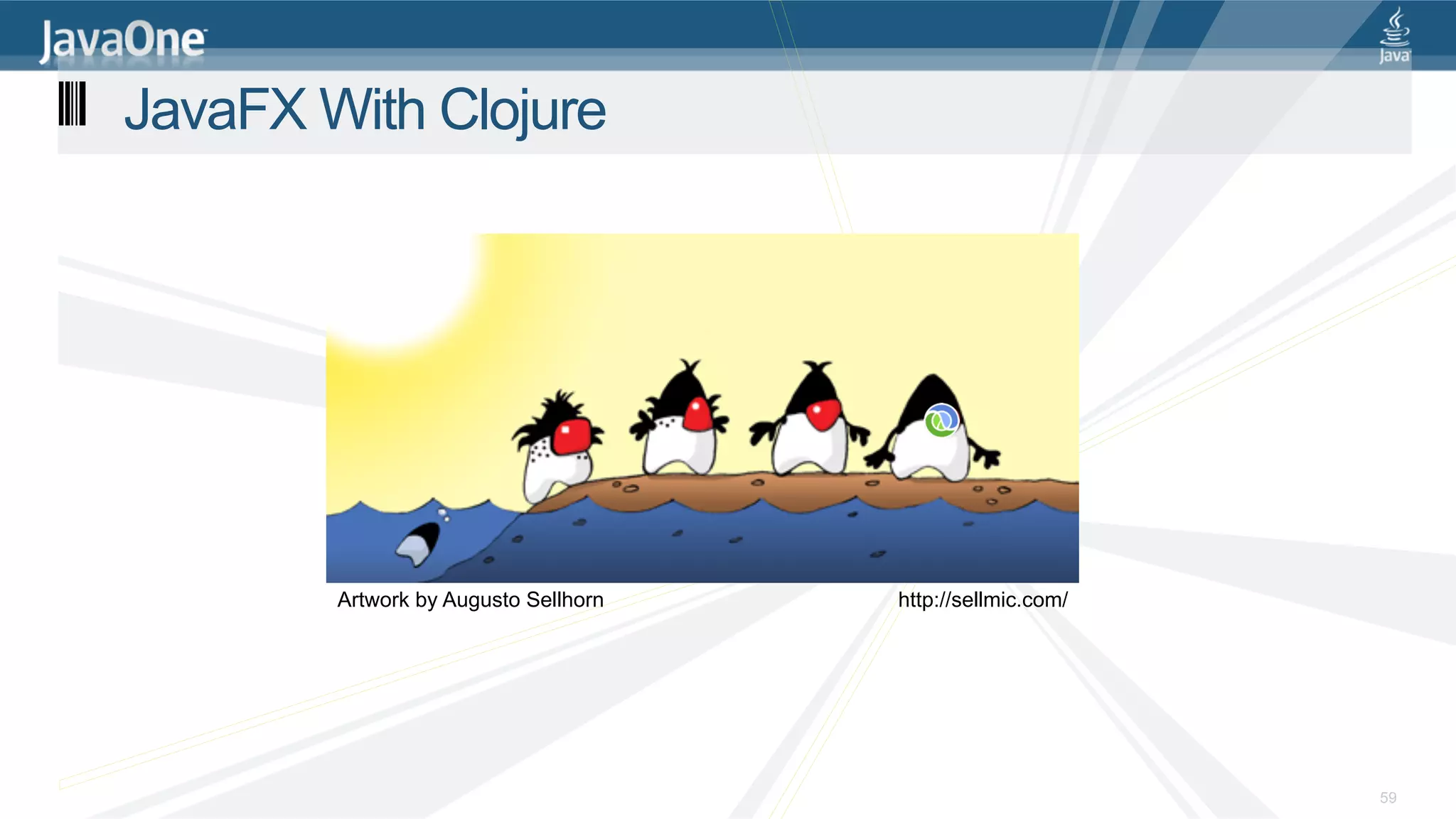 JavaFX With Clojure Artwork by Augusto Sellhorn http://sellmic.com/ 59 