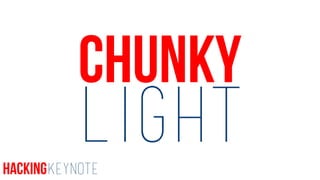 Chunky
LightHackingKeynote
 