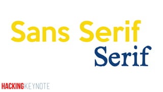Sans Serif
Serif
HackingKeynote
 
