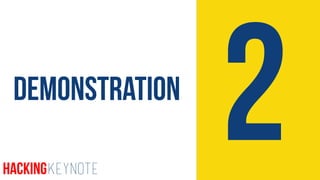 2Demonstration
HackingKeynote
 