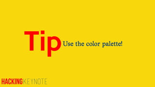 TipUse the color palette!
HackingKeynote
 