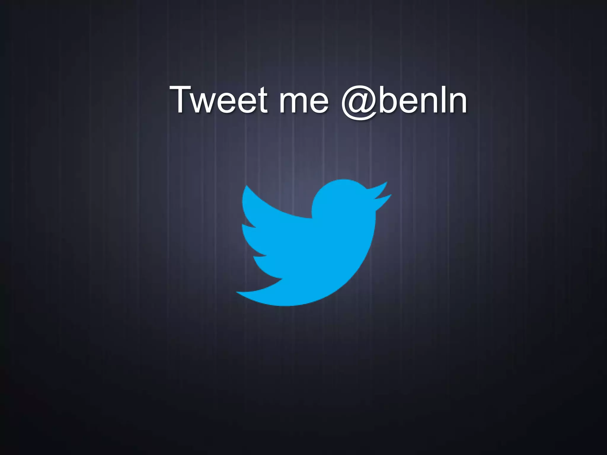 Tweet me @benln
 