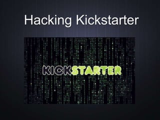 Hacking Kickstarter
 