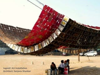 Jugaad: Art Installation
Architect: Sanjeev Shankar
 