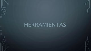 HERRAMIENTAS
 