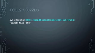 TOOLS / FUZZDB
svn checkout http://fuzzdb.googlecode.com/svn/trunk/
fuzzdb-read-only
 