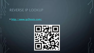 REVERSE IP LOOKUP
• http://www.ip2hosts.com/
 