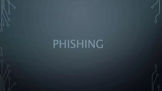 PHISHING
 