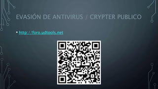 EVASIÓN DE ANTIVIRUS / CRYPTER PUBLICO
• http://foro.udtools.net
 