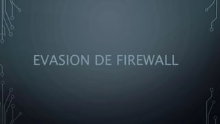 EVASION DE FIREWALL
 